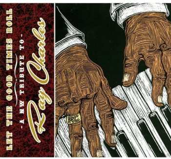 Album Let The Good Times Roll: Tribute To Ray Charles: Let The Good Times Roll: Tribute To Ray Charles
