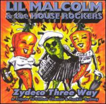 Lil Malcolm & The House Rockers: Zydeco Three Way - A Tribute To Clifton Chenier And Rockin' Sidney