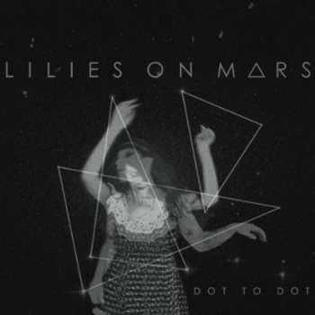 Album Lilies On Mars: Dot To Dot