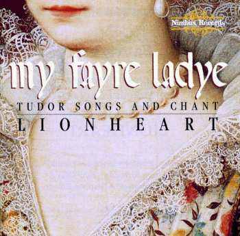Album Lionheart: My Fayre Ladye: Tudor Songs And Chant