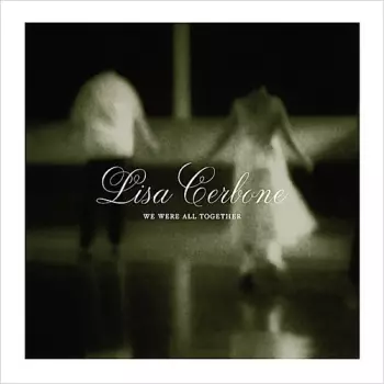 Lisa Cerbone: We Were All Together