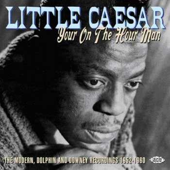 CD Little Caesar: Your On The Hour Man: The Complete Modern, Dolphin And Downey Recordings 1952-1960