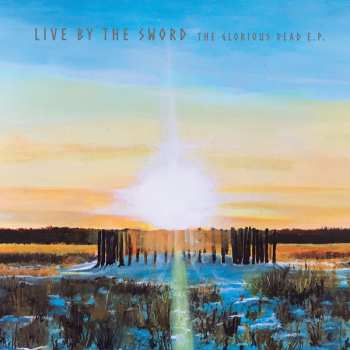 LP Live By The Sword: The Glorious Dead E.P. CLR
