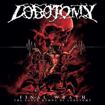2CD Lobotomy: Final Wrath - The Early Hymns Of Lobotomy