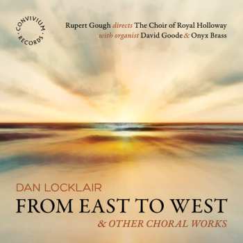 Album Locklair / Goode / Choir Of Royal Holloway: From East To West