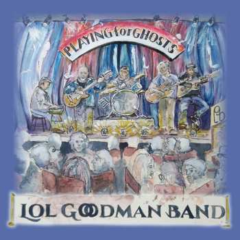 Album Lol Goodman Band: Playing For Ghosts