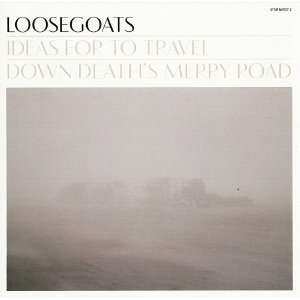 2LP Loosegoats: Ideas For To Travel Down Death's Merry Road