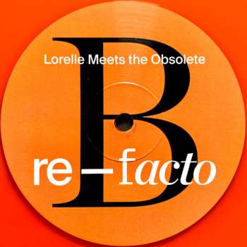 LP Lorelle Meets The Obsolete: Re-Facto CLR | LTD