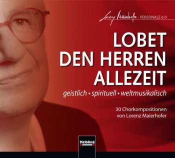 CD Lorenz Maierhofer: Chorwerke "lobet Den Herren Allezeit"