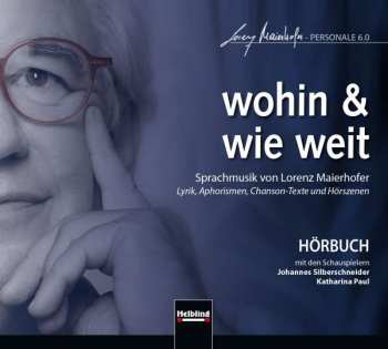 CD Lorenz Maierhofer: Sprachmusik "wohin & Wie Weit"