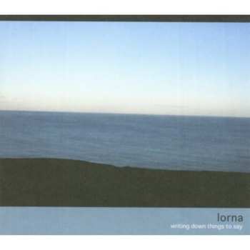 CD Lorna: Writing Down Things To Say