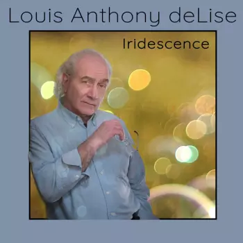 Louis Anthony Delise: Iridescence