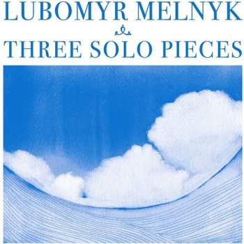 CD Lubomyr Melnyk: Three Solo Pieces
