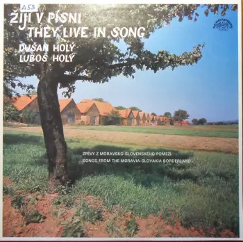 Dušan Holý: Žijí V Písni - Zpěvy Z Moravsko-Slovenského Pomezí