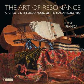 CD Luca Pianca: The Art Of Resonance - Archlute & Theorbo Music Of The Italian Seicento