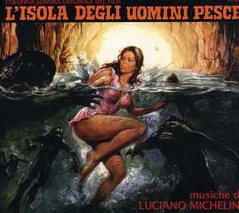 Album Luciano Michelini: L'Isola Degli Uomini Pesce (Colonna Sonora Originale Del Film)