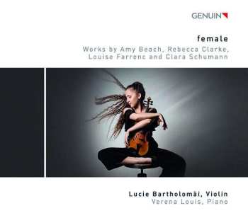 Album Verena Louis: Female: Works By Rebecca Clarke, Clara Schumann, Louise Farrenc And Amy Beach