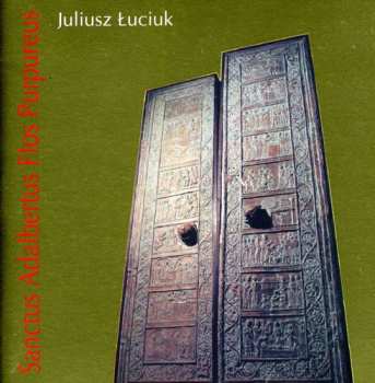 Album Luciuk / Warsaw Teology Academy Choir / Kosek: Sanctus Adalbertus Flos Purpureus