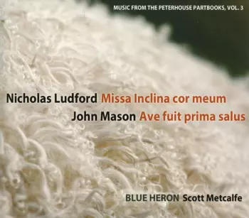 Ludford / Mason: Vol 3 Music From The Peterhouse Partbooks: Missa I