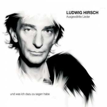 CD Ludwig Hirsch: Ausgewählte Lieder (Und Was Ich Dazu Zu Sagen Habe)