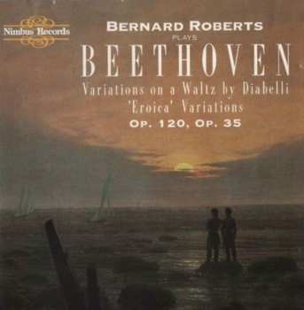 CD Ludwig van Beethoven: Bernard Roberts Plays Beethoven - Variations On A Waltz By Diabelli, Eroica Variations Op 120, Op 35