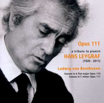 CD Ludwig van Beethoven: Opus 111 - A Tribute To Pianist Hans Leygraf (1920 - 2011)