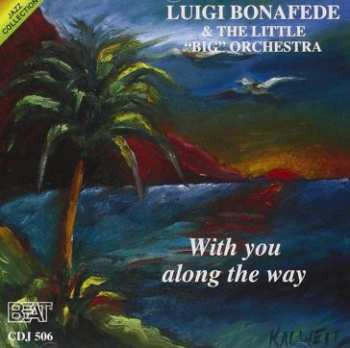 CD Luigi Bonafede: Luigi Bonafede and The Little "big" Orchestra "With You Along The Way"