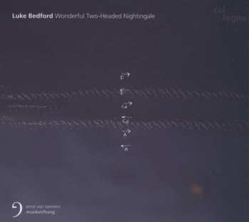 CD Luke Bedford: Wonderful Two-Headed Nightingale