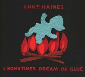 CD Luke Haines: I Sometimes Dream Of Glue