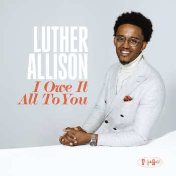 Album Luther Allison:  I Owe It All To You