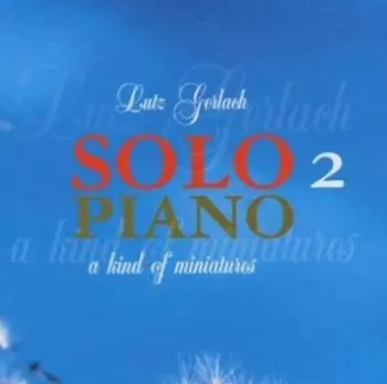 Lutz Gerlach: Solo Piano 2 - A Kind Of Miniatures