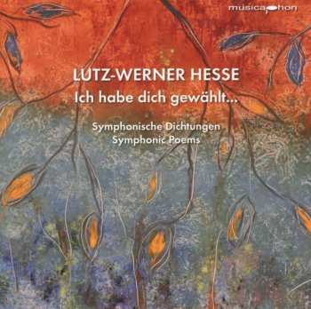 CD Lutz-Werner Hesse: Ich Habe Dich Gewählt... (symphonisches Gedicht)