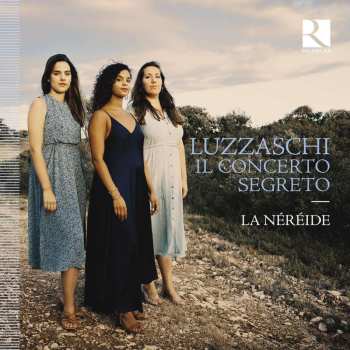 CD Luzzasco Luzzaschi: Concerto Delle Dame - Madrigali Für 1,2,3 Sopranstimmen "il Concerto Segreto"