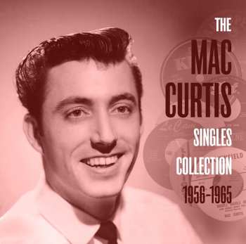 CD Mac Curtis: The Mac Curtis Singles Collection 1956-1965