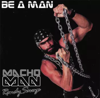 Macho Man Randy Savage: Be A Man