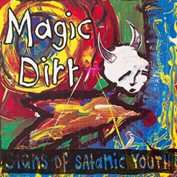 Album Magic Dirt: Signs Of Satanic Youth