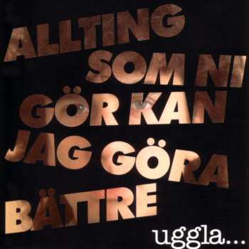Album Magnus Uggla: Allting Som Ni Gör Kan Jag Göra Bättre
