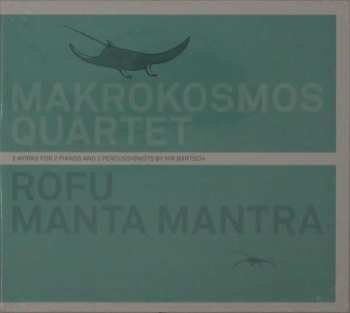 Album Makrokosmos Quartet: Rofu Manta Mantra (2 Works For 2 Pianos And 2 Percussionists By Nik Bärtsch)