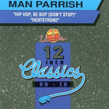 CD Man Parrish: Hip Hop, Be Bop (Don't Stop) / Heatstroke
