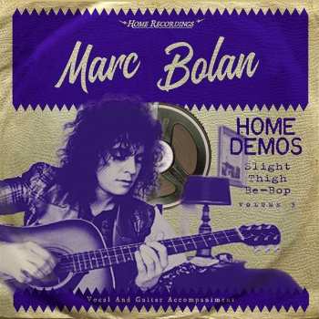LP Marc Bolan: Home Demos Volume 3: Slight Thigh Be-Bop (And Old Gumbo Jill) LTD