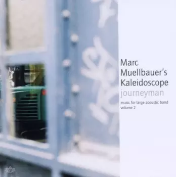 Marc Muellbauer's Kaleidoscope: Journeyman - Music For Large Acoustic Band Volume 2