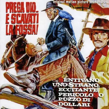 Prega Dio... E Scavati La Fossa / Sentivano Uno Strano, Eccitante, Pericoloso Puzzo Di Dollari (Original Soundtracks)