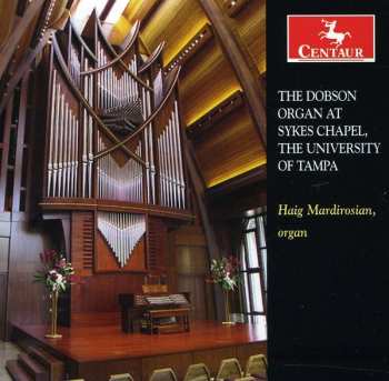 CD Mardirosian / Dupre / Buxtehude / Shafer: Dobson Organ At Sykes Chapel University Of Tampa