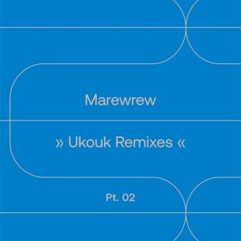 Album Marewrew: Ukouk Remixes Pt 2