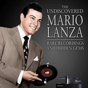 CD Mario Lanza: The Undiscovered Mario Lanza: Rare Recordings And Hidden Gems