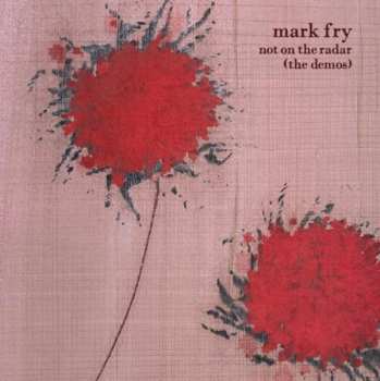 Album Mark Fry: Not On The Radar (The Demos)