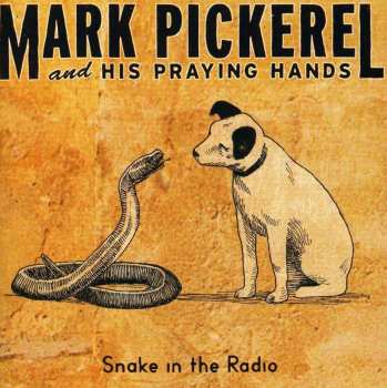 Album Mark Pickerel And His Praying Hands: Snake In The Radio