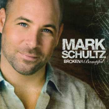 Album Mark Schultz: Broken & Beautiful