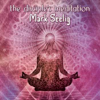 CD Mark Seelig: The Disciple's Meditation