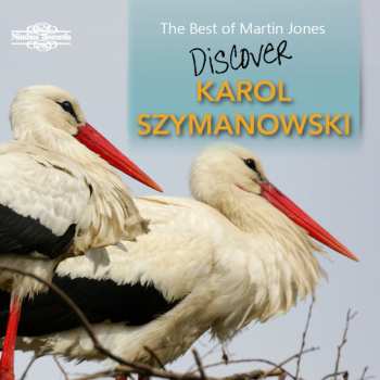 CD Karol Szymanowski: The Best Of Martin Jones: Discover Karol Szymanowski